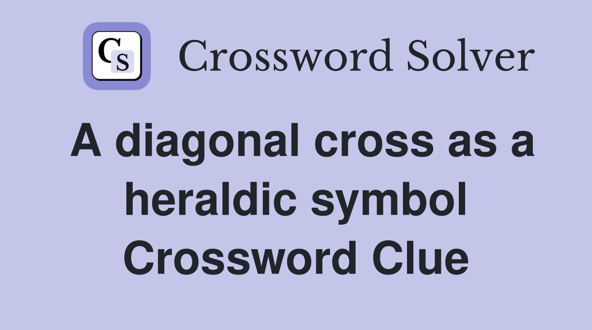 A diagonal cross as a heraldic symbol Crossword Clue Answers